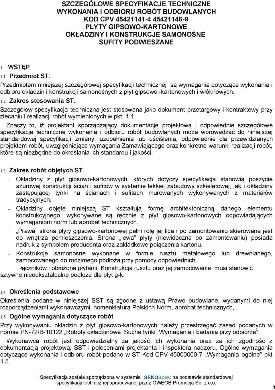 Zakres stosowania ST. Szczegółow specyfikacja techniczna jest stosowana jako dokument przetargowy i kontraktowy przy zlecaniu i realizacji robót wymienionych w pkt. 1.