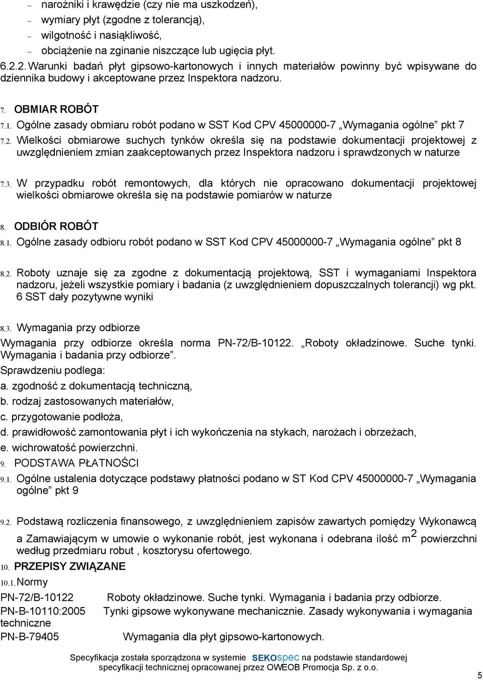 Ogólne zasady obmiaru robót podano w SST Kod CPV 45000000-7 Wymagania ogólne pkt 7 7.2.