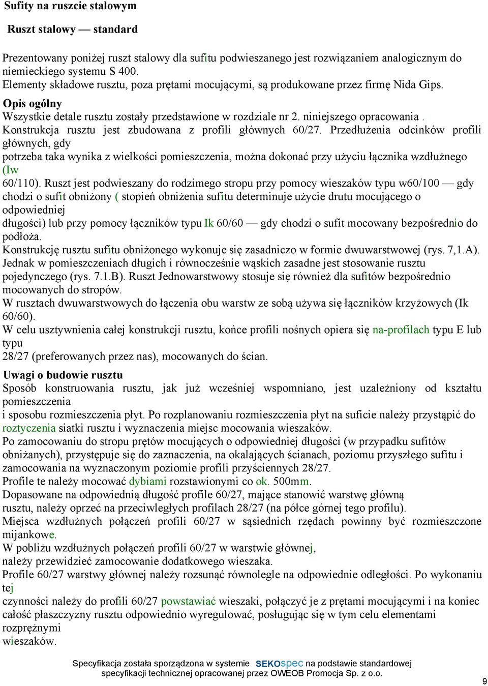 Konstrukcja rusztu jest zbudowana z profili głównych 60/27.