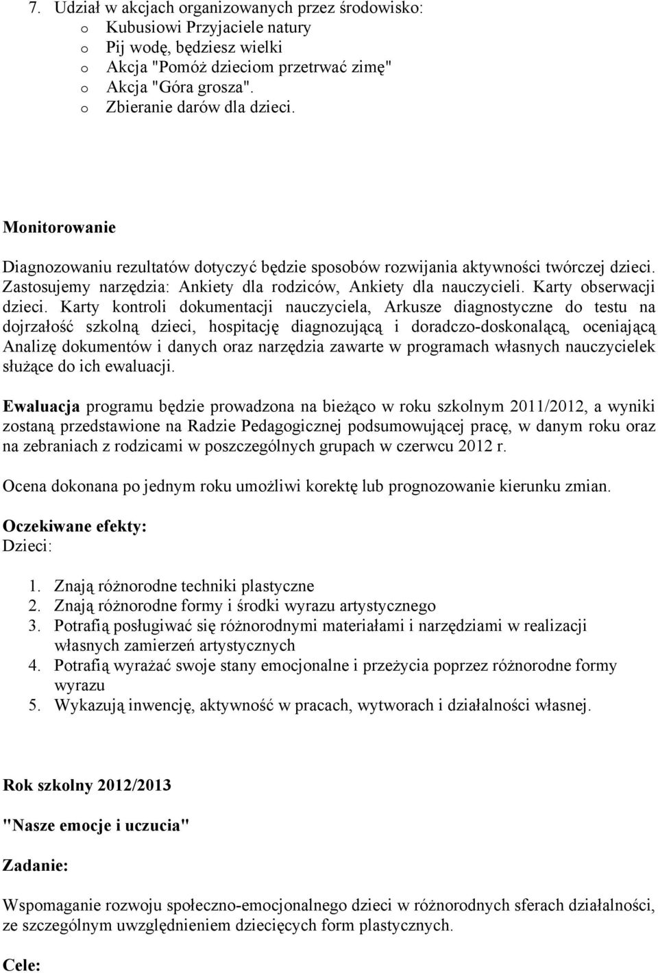 Zastosujemy narzędzia: Ankiety dla rodziców, Ankiety dla nauczycieli. Karty obserwacji dzieci.