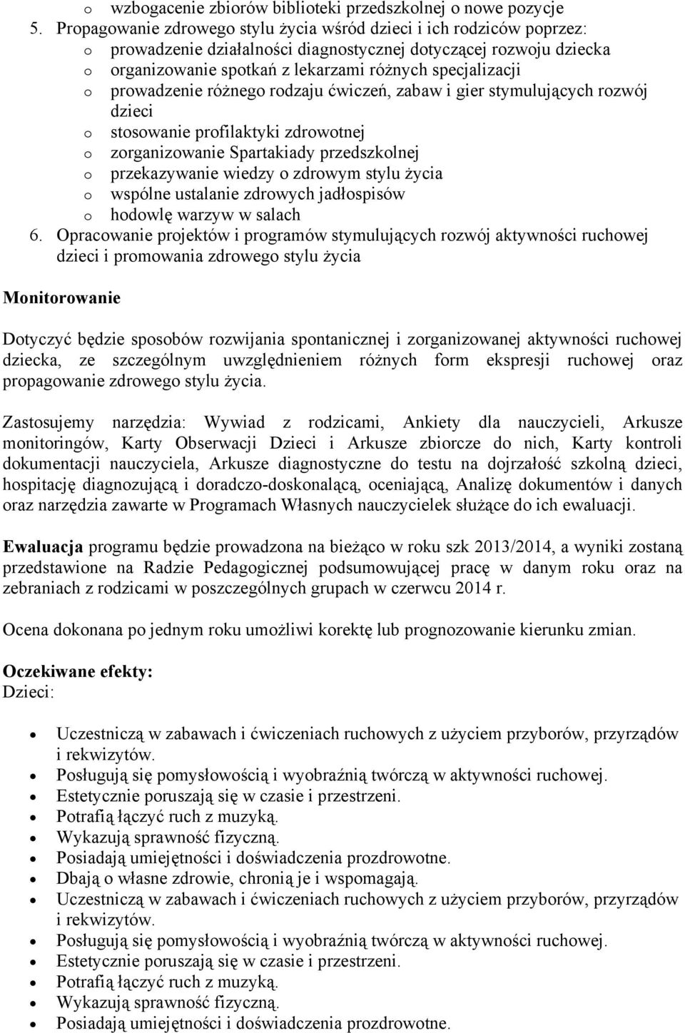 prowadzenie różnego rodzaju ćwiczeń, zabaw i gier stymulujących rozwój dzieci o stosowanie profilaktyki zdrowotnej o zorganizowanie Spartakiady przedszkolnej o przekazywanie wiedzy o zdrowym stylu