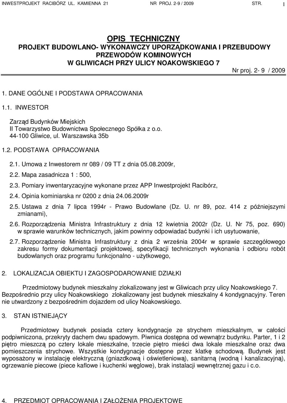 o. 44-100 Gliwice, ul. Warszawska 35b 1.2. PODSTAWA OPRACOWANIA 2.1. Umowa z Inwestorem nr 089 / 09 TT z dnia 05.08.2009r, 2.2. Mapa zasadnicza 1 : 500, 2.3. Pomiary inwentaryzacyjne wykonane przez APP Inwestprojekt Racibórz, 2.