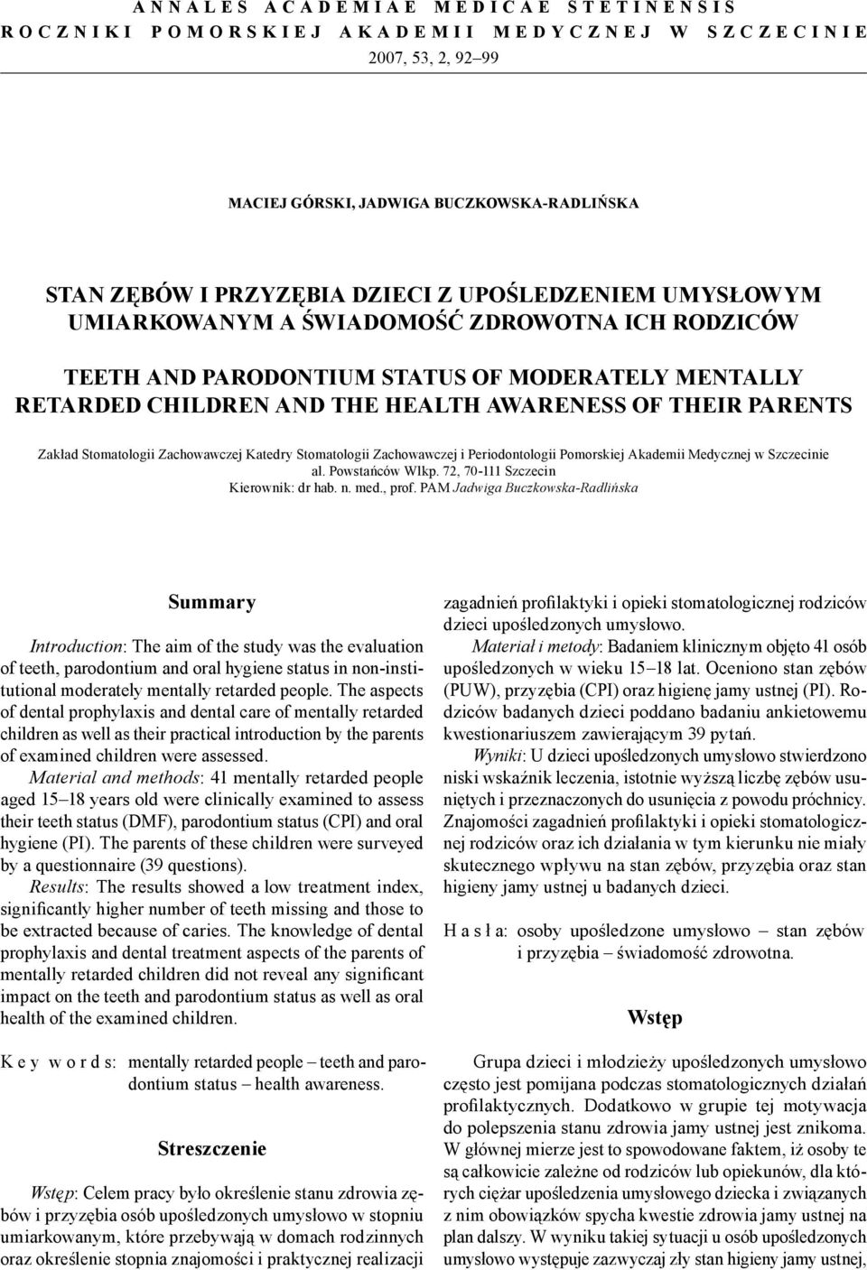 CHILDREN AND THE HEALTH AWARENESS OF THEIR PARENTS Zakład Stomatologii Zachowawczej Katedry Stomatologii Zachowawczej i Periodontologii Pomorskiej Akademii Medycznej w Szczecinie al. Powstańców Wlkp.