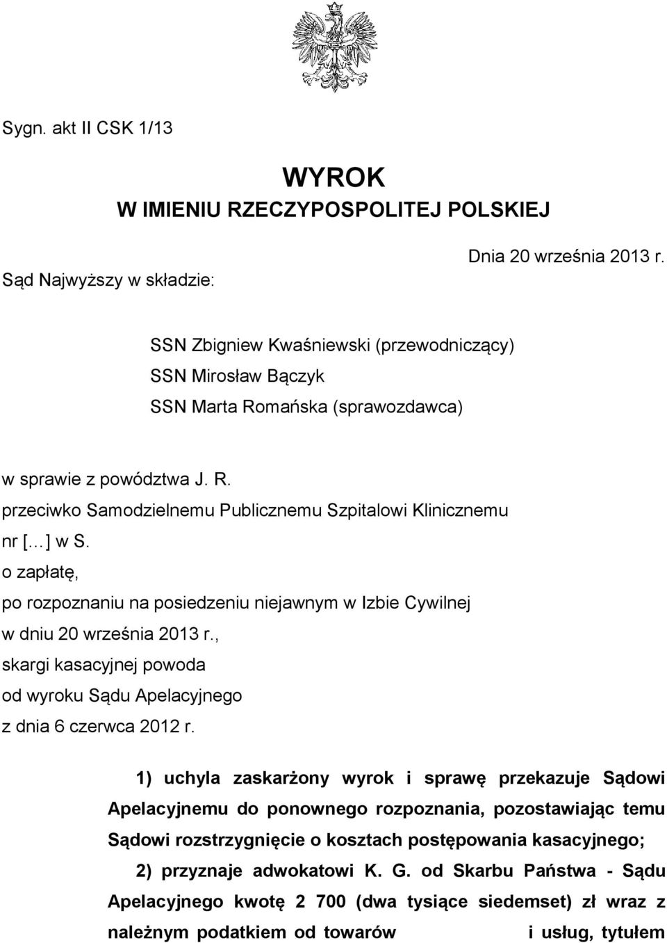 o zapłatę, po rozpoznaniu na posiedzeniu niejawnym w Izbie Cywilnej w dniu 20 września 2013 r., skargi kasacyjnej powoda od wyroku Sądu Apelacyjnego z dnia 6 czerwca 2012 r.