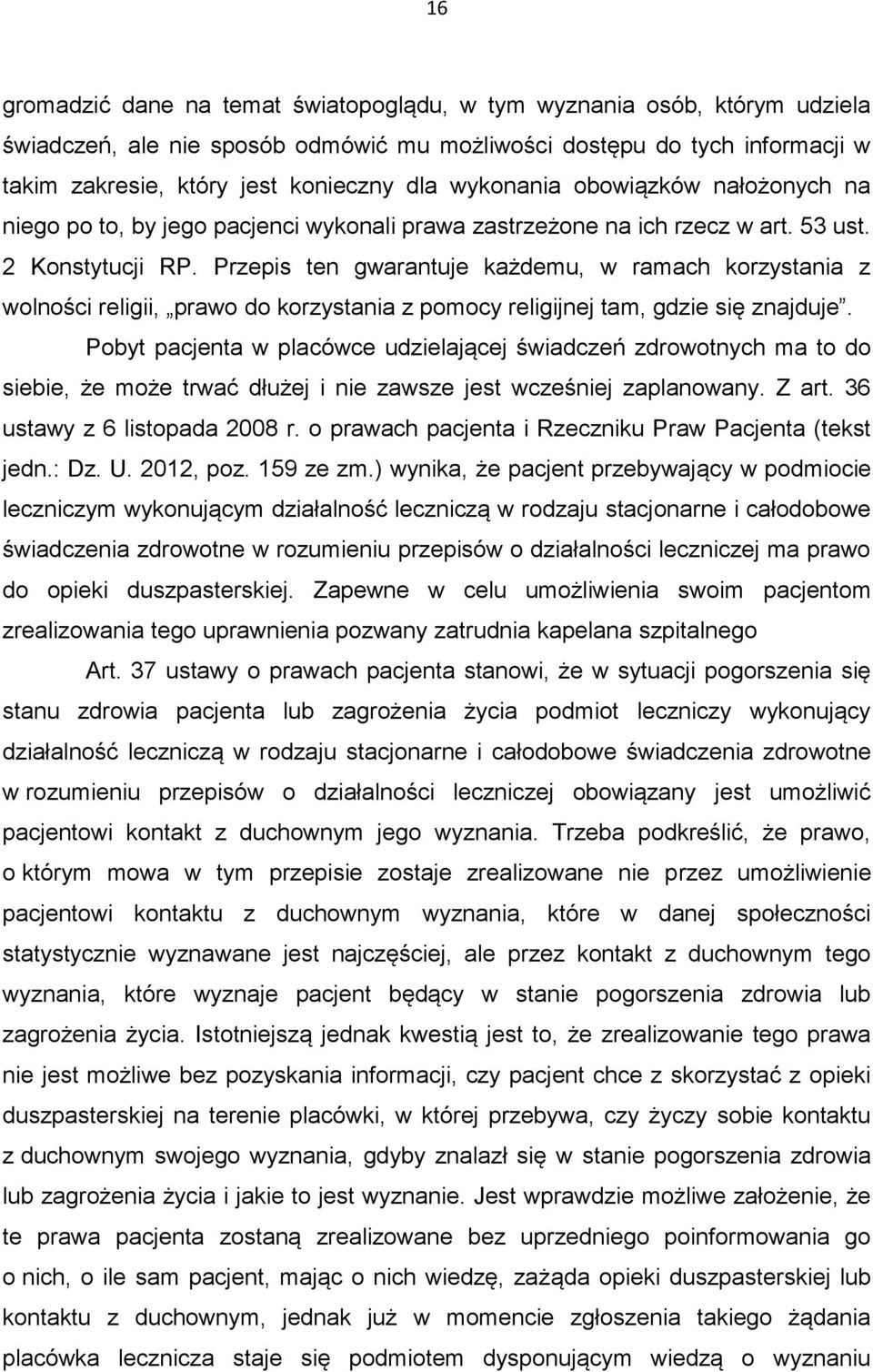 Przepis ten gwarantuje każdemu, w ramach korzystania z wolności religii, prawo do korzystania z pomocy religijnej tam, gdzie się znajduje.