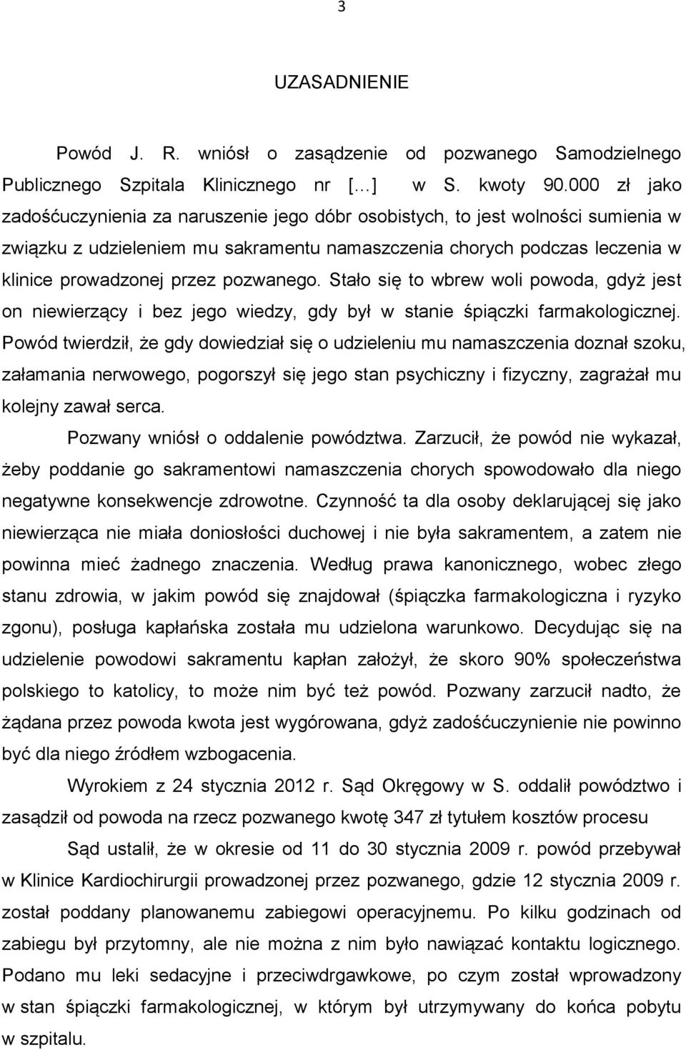 pozwanego. Stało się to wbrew woli powoda, gdyż jest on niewierzący i bez jego wiedzy, gdy był w stanie śpiączki farmakologicznej.
