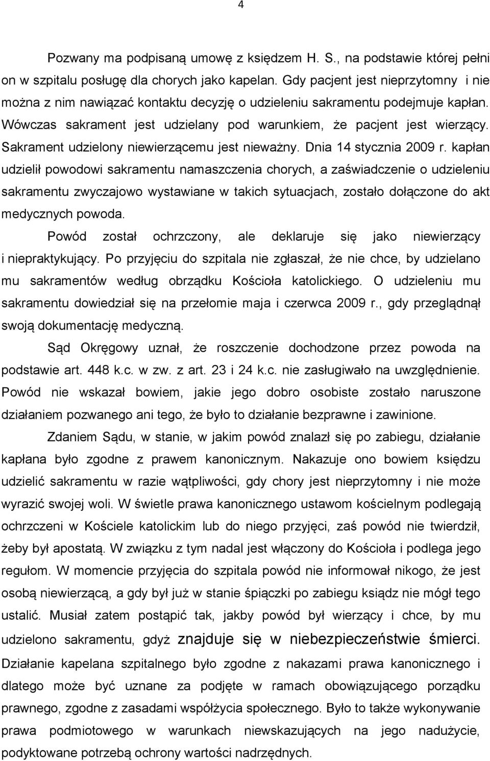 Sakrament udzielony niewierzącemu jest nieważny. Dnia 14 stycznia 2009 r.
