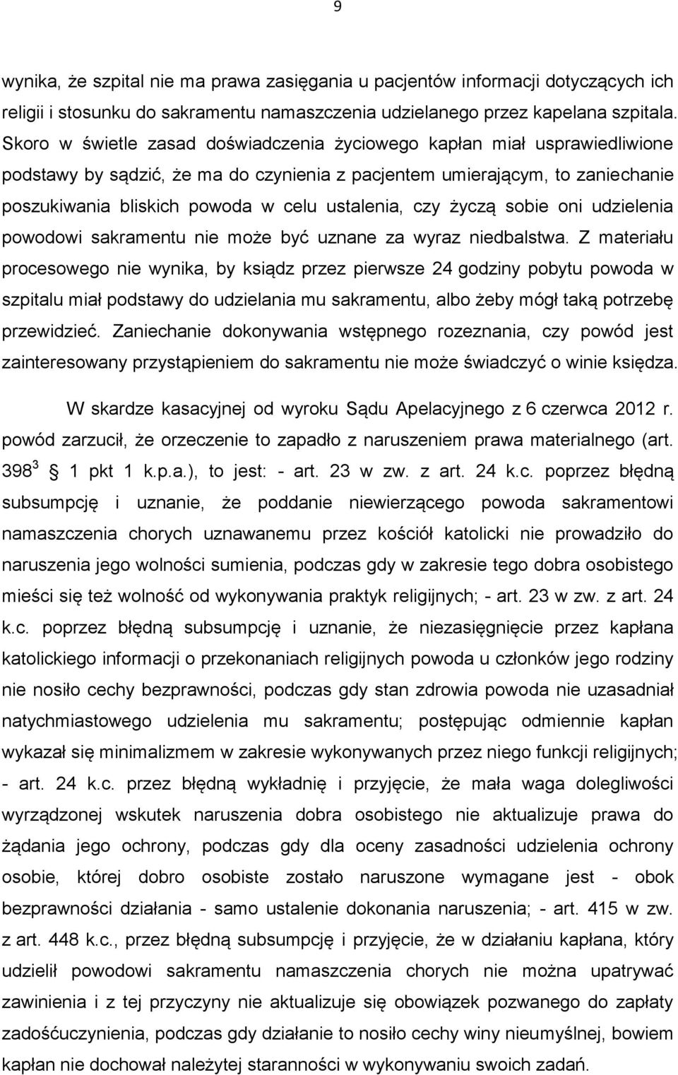 ustalenia, czy życzą sobie oni udzielenia powodowi sakramentu nie może być uznane za wyraz niedbalstwa.