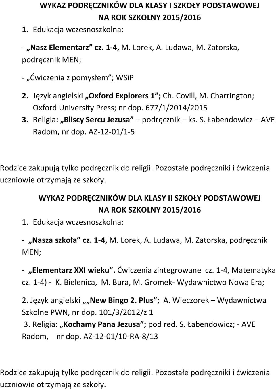 AZ-12-01/1-5 Rodzice zakupują tylko podręcznik do religii. Pozostałe podręczniki i ćwiczenia uczniowie otrzymają ze szkoły. WYKAZ PODRĘCZNIKÓW DLA KLASY II SZKOŁY PODSTAWOWEJ 1.