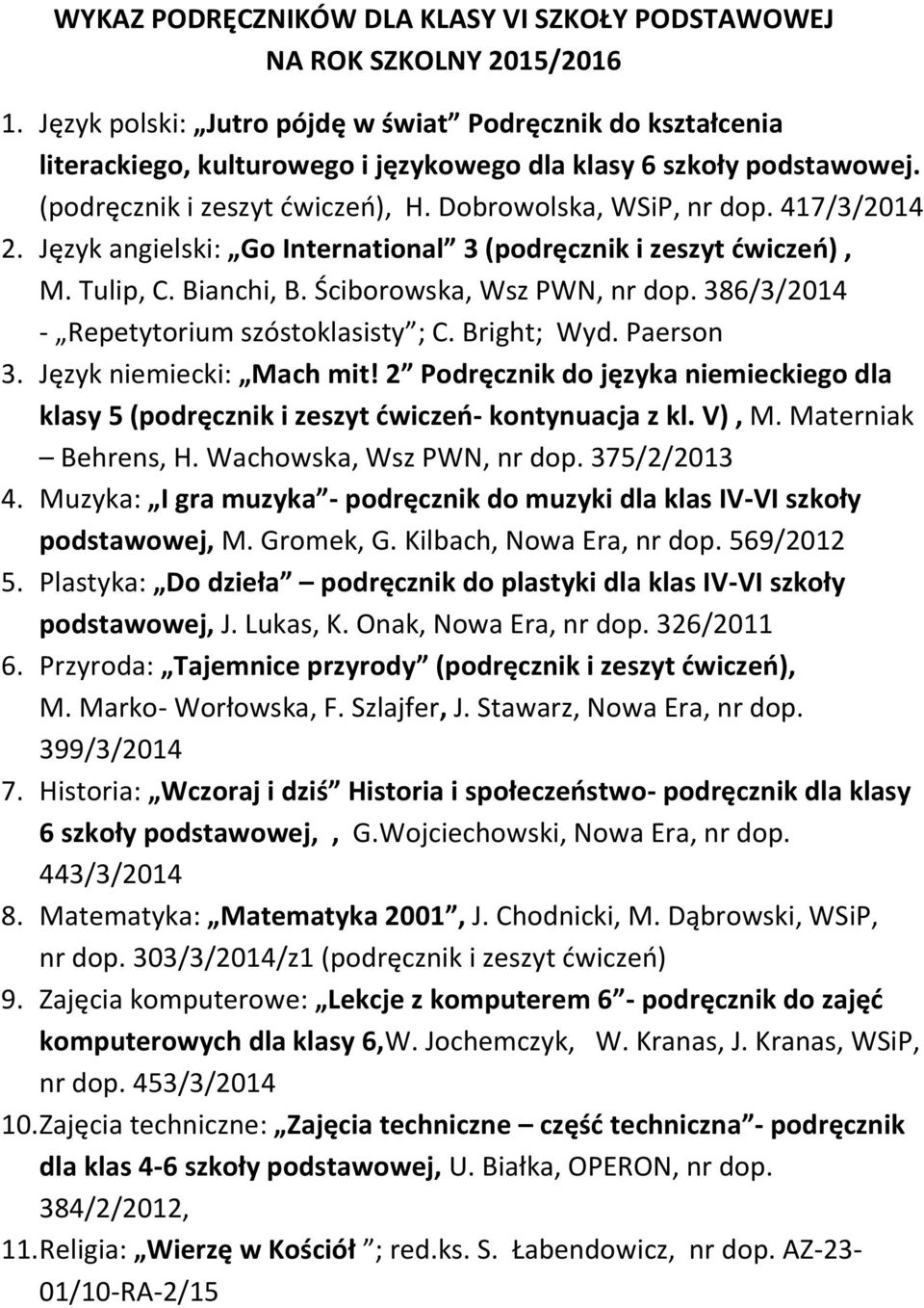 386/3/2014 - Repetytorium szóstoklasisty ; C. Bright; Wyd. Paerson 3. Język niemiecki: Mach mit! 2 Podręcznik do języka niemieckiego dla klasy 5 (podręcznik i zeszyt ćwiczeń- kontynuacja z kl. V), M.