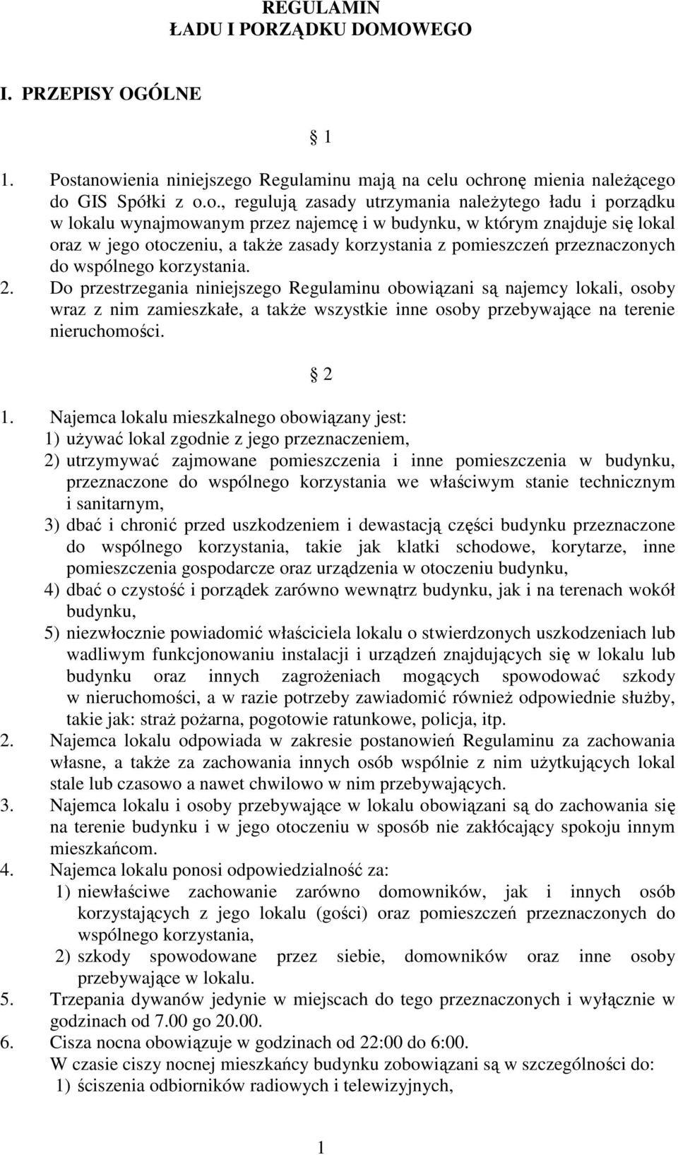 którym znajduje się lokal oraz w jego otoczeniu, a takŝe zasady korzystania z pomieszczeń przeznaczonych do wspólnego korzystania. 2.