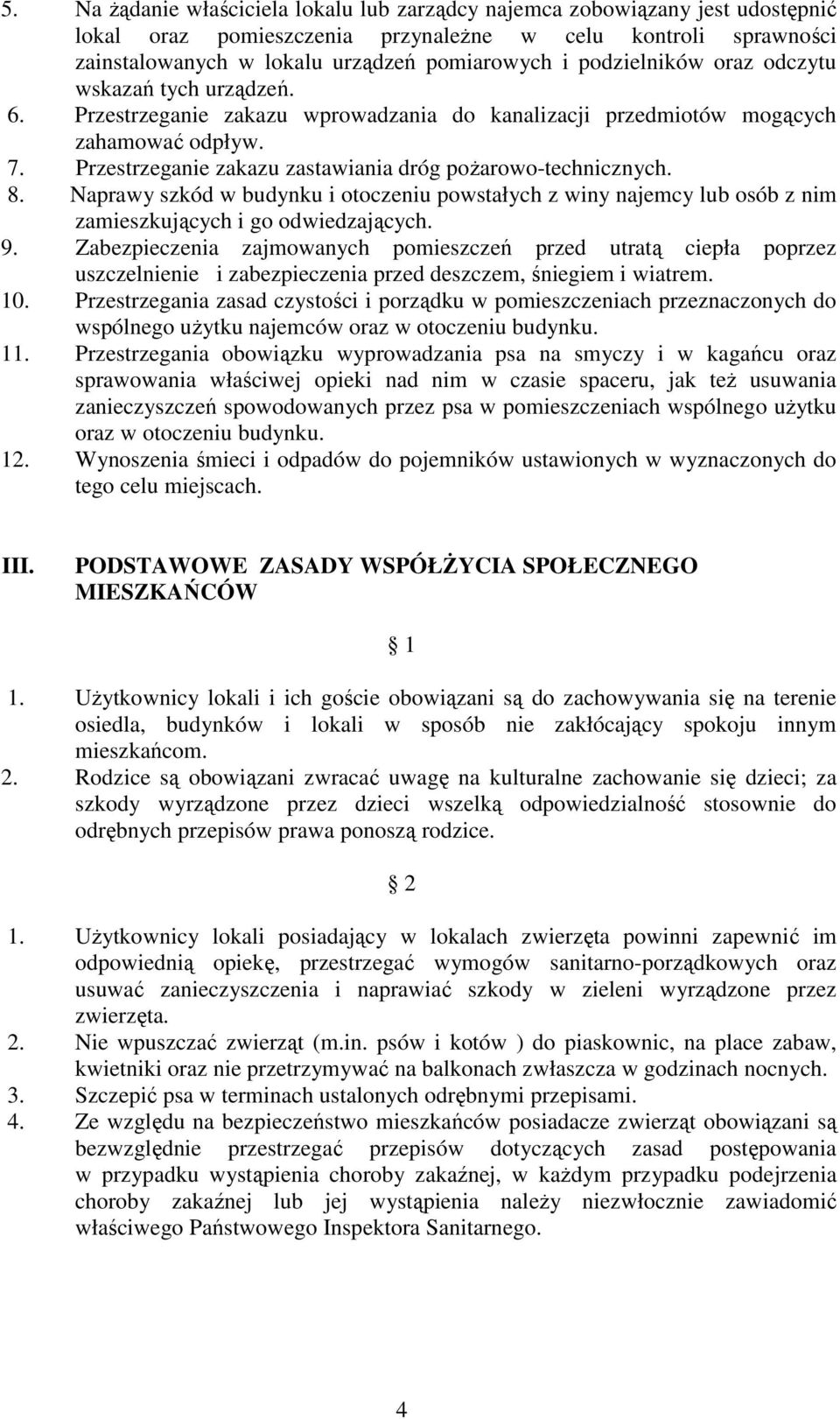 Przestrzeganie zakazu zastawiania dróg poŝarowo-technicznych. 8. Naprawy szkód w budynku i otoczeniu powstałych z winy najemcy lub osób z nim zamieszkujących i go odwiedzających. 9.