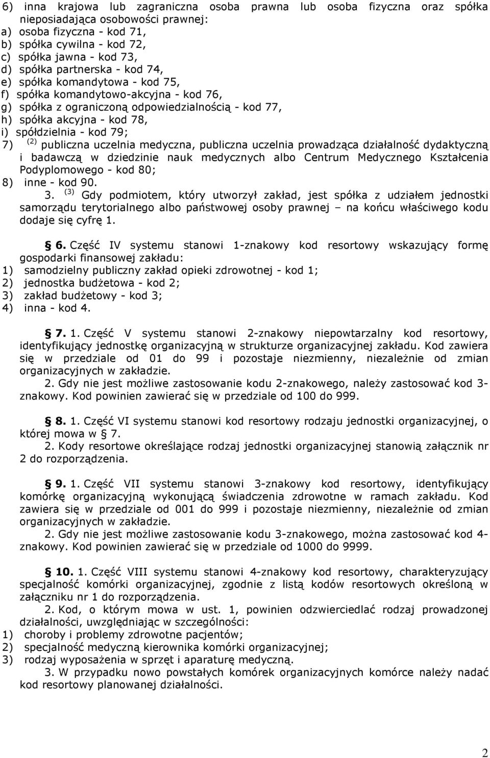 kod 79; 7) (2) publiczna uczelnia medyczna, publiczna uczelnia prowadząca działalność dydaktyczną i badawczą w dziedzinie nauk medycznych albo Centrum Medycznego Kształcenia Podyplomowego - kod 80;