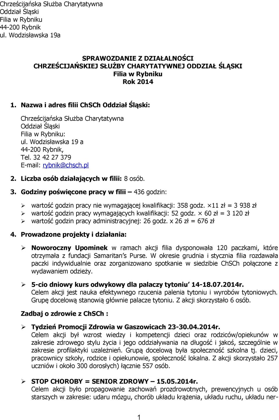 Nazwa i adres filii ChSCh Oddział Śląski: Chrześcijańska Służba Charytatywna Oddział Śląski Filia w Rybniku: ul. Wodzisławska 19 a -200 Rybnik, Tel. 2 2 27 79 E-mail: rybnik@chsch.pl 2.