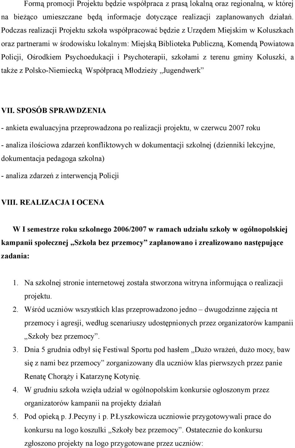 Psychoedukacji i Psychoterapii, szkołami z terenu gminy Koluszki, a także z Polsko-Niemiecką Współpracą Młodzieży Jugendwerk VII.