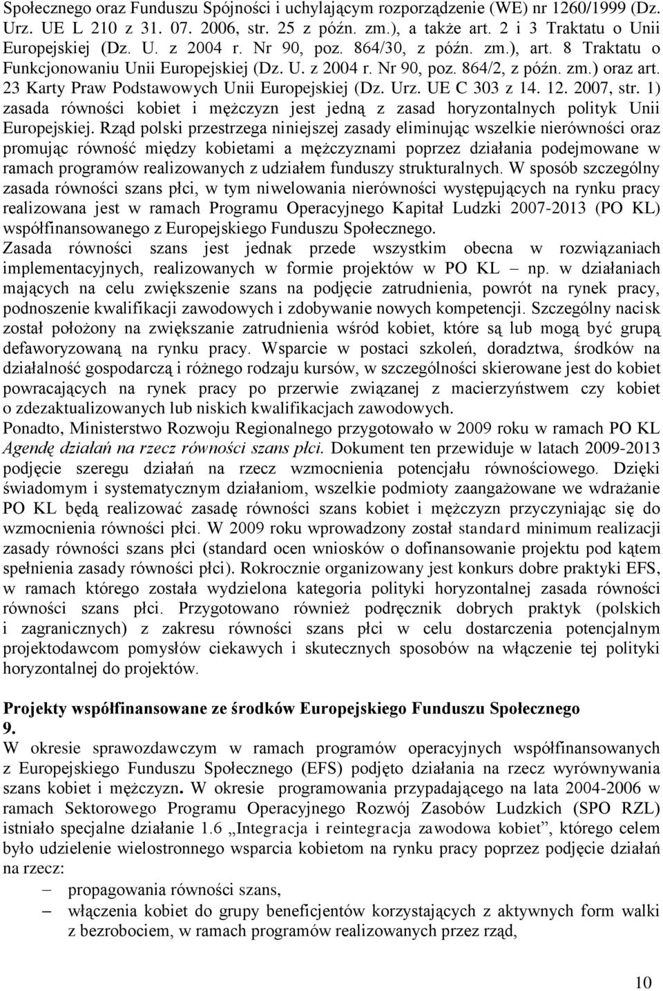 UE C 303 z 14. 12. 2007, str. 1) zasada równości kobiet i mężczyzn jest jedną z zasad horyzontalnych polityk Unii Europejskiej.