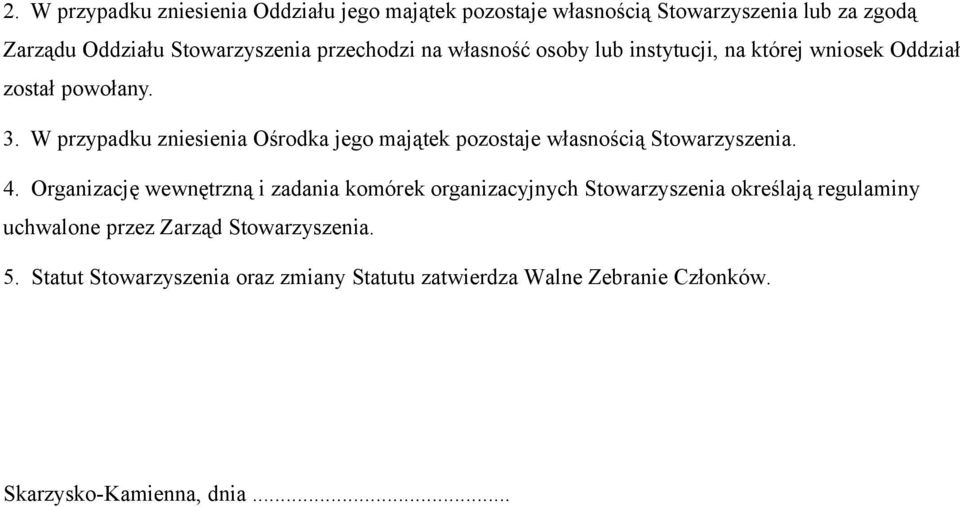 W przypadku zniesienia Ośrodka jego majątek pozostaje własnością Stowarzyszenia. 4.