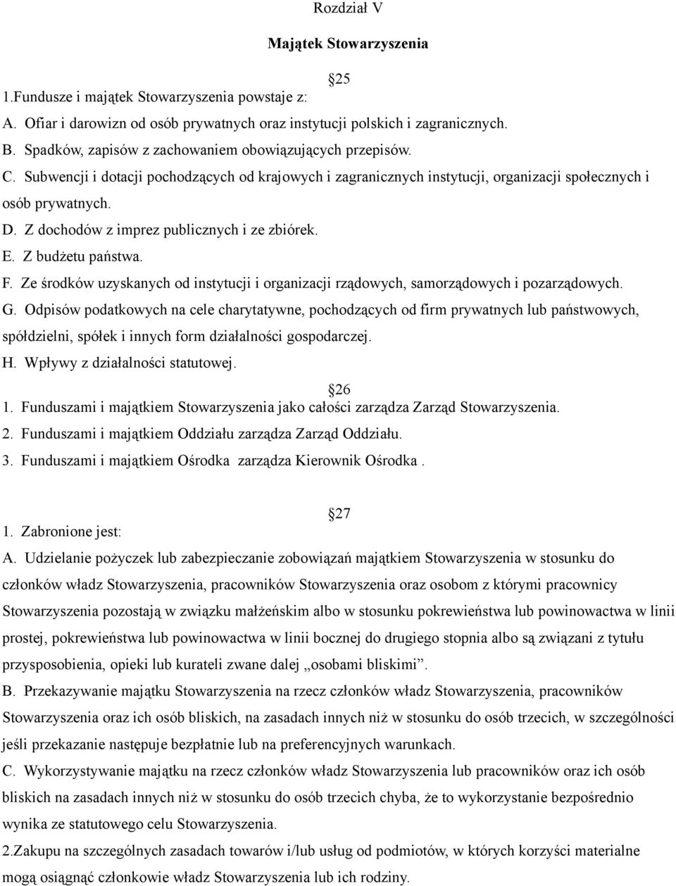 Z dochodów z imprez publicznych i ze zbiórek. E. Z budżetu państwa. F. Ze środków uzyskanych od instytucji i organizacji rządowych, samorządowych i pozarządowych. G.