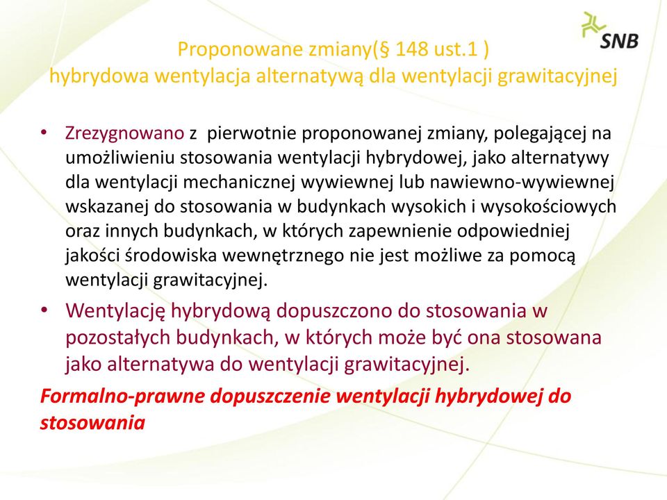 jako alternatywy dla wentylacji mechanicznej wywiewnej lub nawiewno-wywiewnej wskazanej do stosowania w budynkach wysokich i wysokościowych oraz innych budynkach, w których