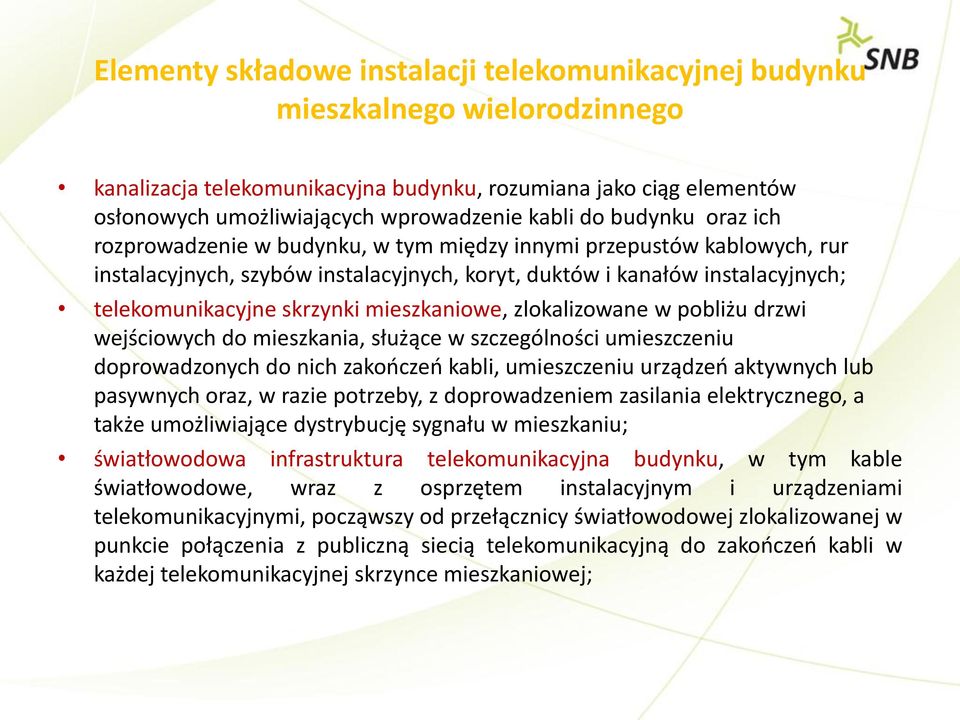 mieszkaniowe, zlokalizowane w pobliżu drzwi wejściowych do mieszkania, służące w szczególności umieszczeniu doprowadzonych do nich zakończeń kabli, umieszczeniu urządzeń aktywnych lub pasywnych oraz,