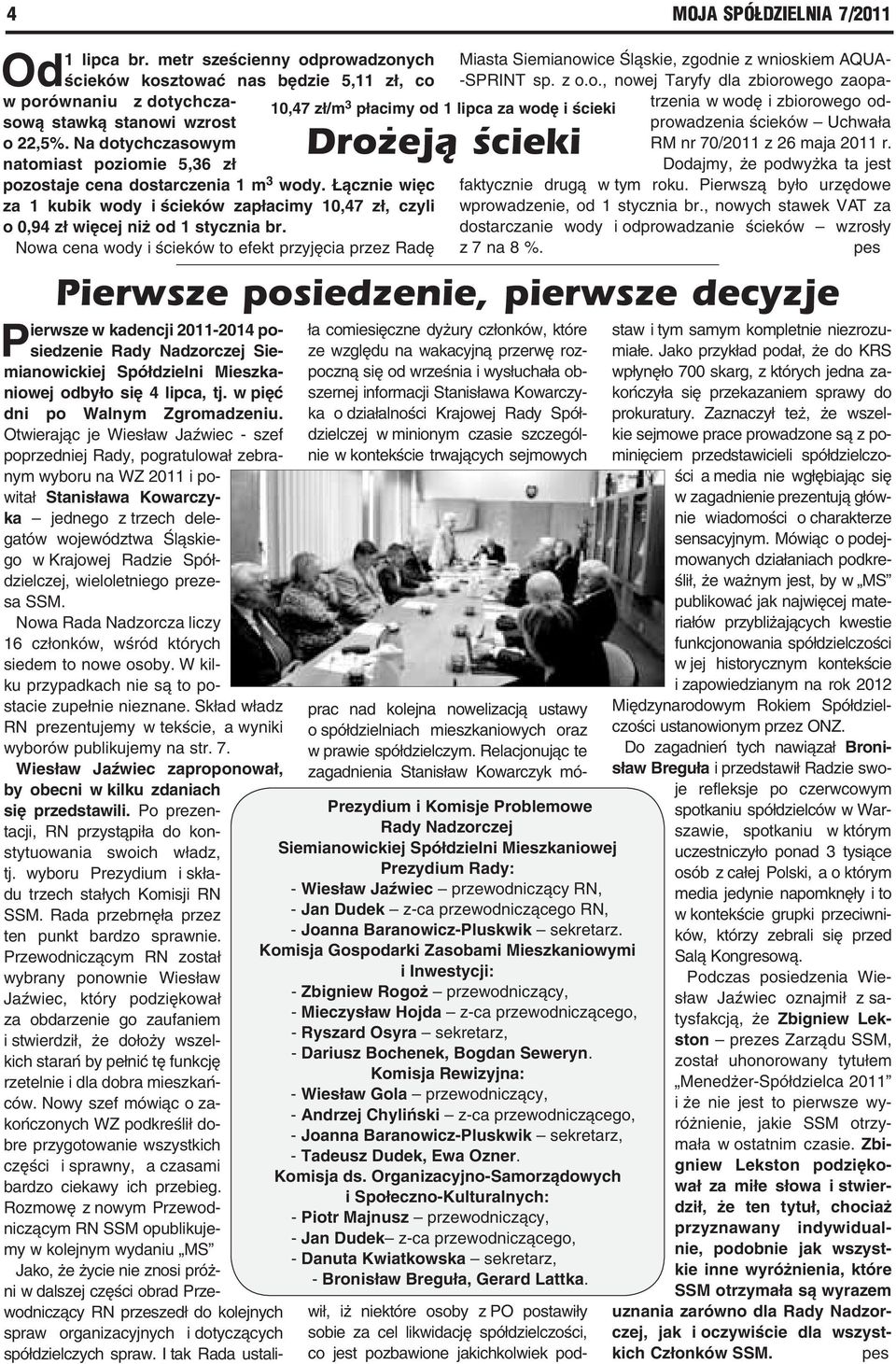 Nowa cena wody i ścieków to efekt przyjęcia przez Radę Pierwsze posiedzenie, pierwsze decyzje 10,47 zł/m 3 płacimy od 1 lipca za wodę i ścieki Drożeją ścieki Pierwsze w kadencji 2011-2014 posiedzenie