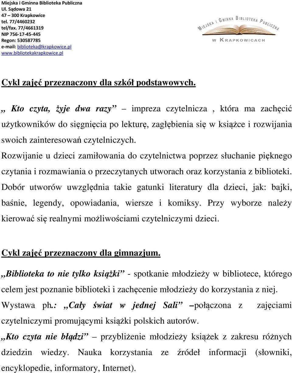 Rozwijanie u dzieci zamiłowania do czytelnictwa poprzez słuchanie pięknego czytania i rozmawiania o przeczytanych utworach oraz korzystania z biblioteki.