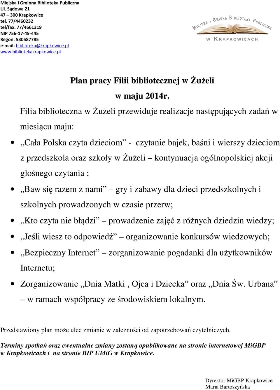 kontynuacja ogólnopolskiej akcji głośnego czytania ; Baw się razem z nami gry i zabawy dla dzieci przedszkolnych i szkolnych prowadzonych w czasie przerw; Kto czyta nie błądzi prowadzenie zajęć z