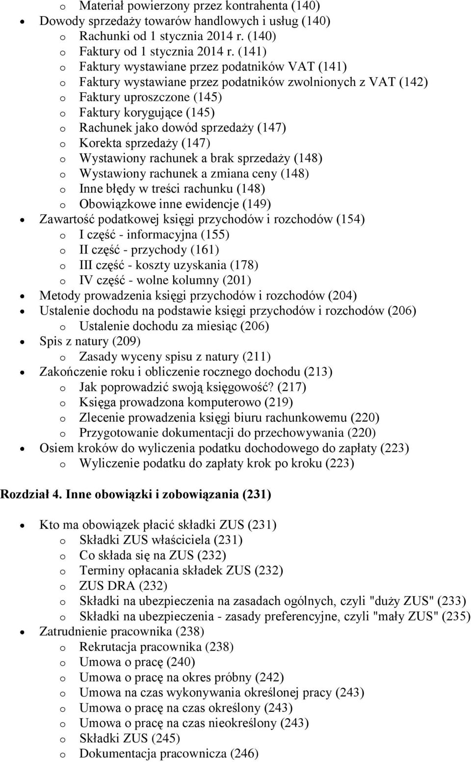 sprzedaży (147) o Korekta sprzedaży (147) o Wystawiony rachunek a brak sprzedaży (148) o Wystawiony rachunek a zmiana ceny (148) o Inne błędy w treści rachunku (148) o Obowiązkowe inne ewidencje