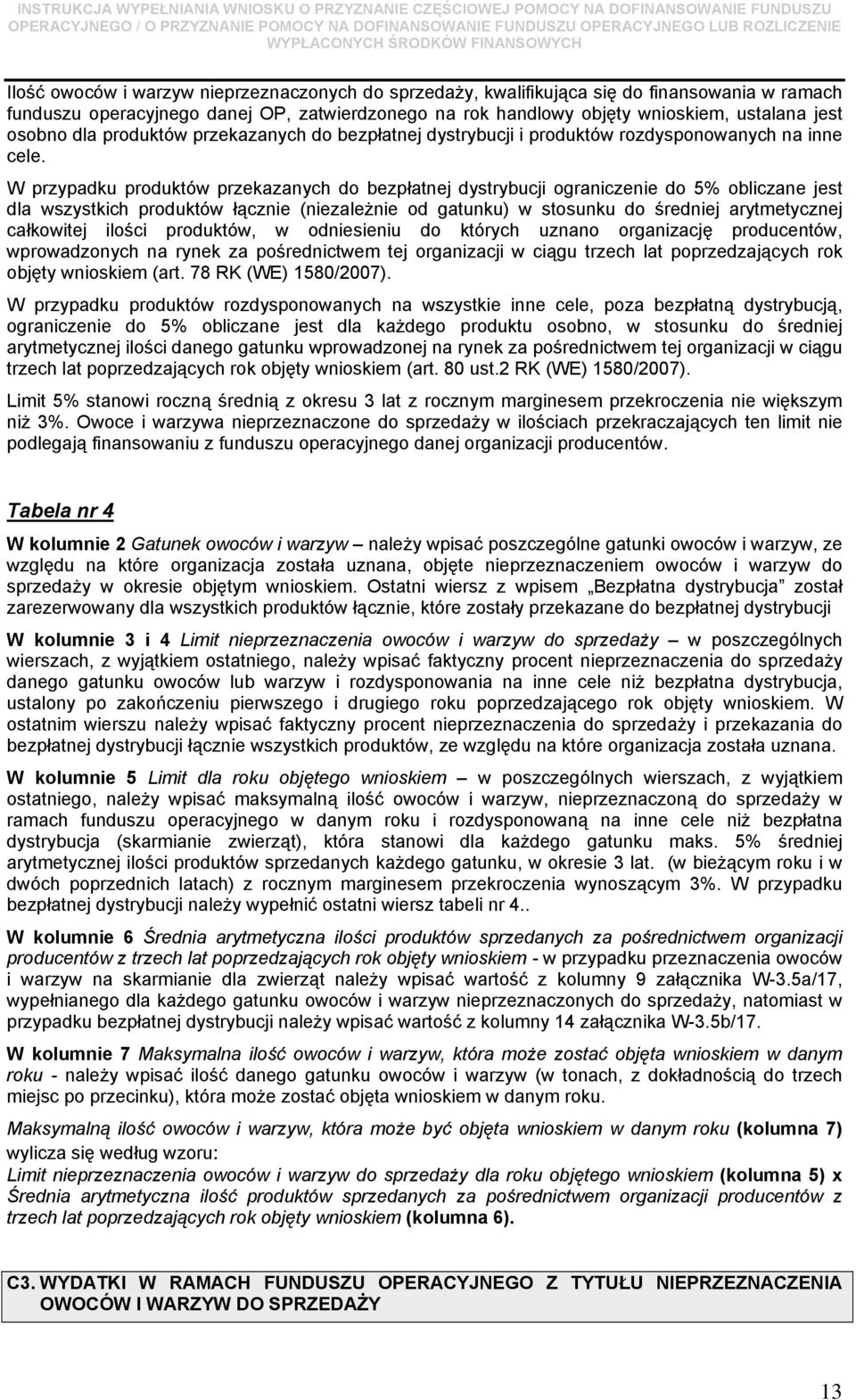 W przypadku produktów przekazanych do bezpłatnej dystrybucji ograniczenie do 5% obliczane jest dla wszystkich produktów łącznie (niezależnie od gatunku) w stosunku do średniej arytmetycznej