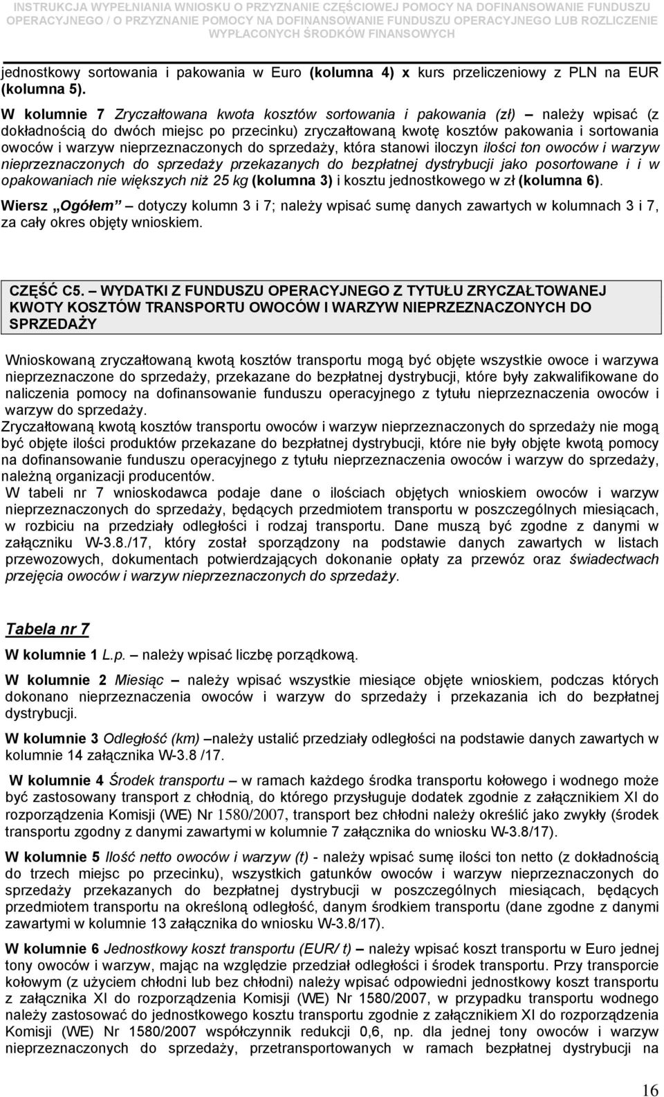 nieprzeznaczonych do sprzedaży, która stanowi iloczyn ilości ton owoców i warzyw nieprzeznaczonych do sprzedaży przekazanych do bezpłatnej dystrybucji jako posortowane i i w opakowaniach nie