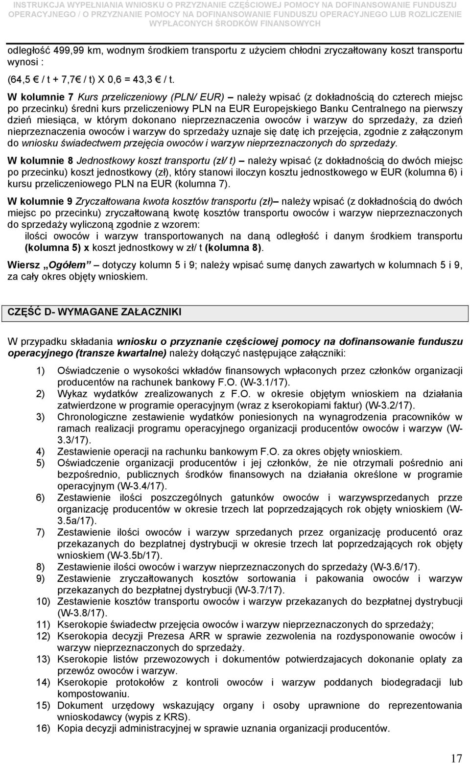 miesiąca, w którym dokonano nieprzeznaczenia owoców i warzyw do sprzedaży, za dzień nieprzeznaczenia owoców i warzyw do sprzedaży uznaje się datę ich przejęcia, zgodnie z załączonym do wniosku