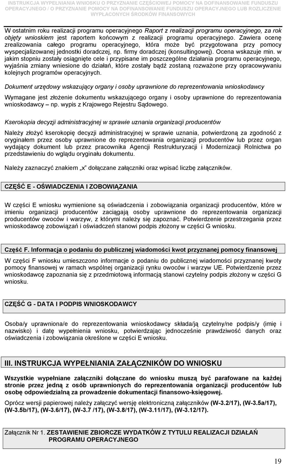 w jakim stopniu zostały osiągnięte cele i przypisane im poszczególne działania programu operacyjnego, wyjaśnia zmiany wniesione do działań, które zostały bądź zostaną rozważone przy opracowywaniu