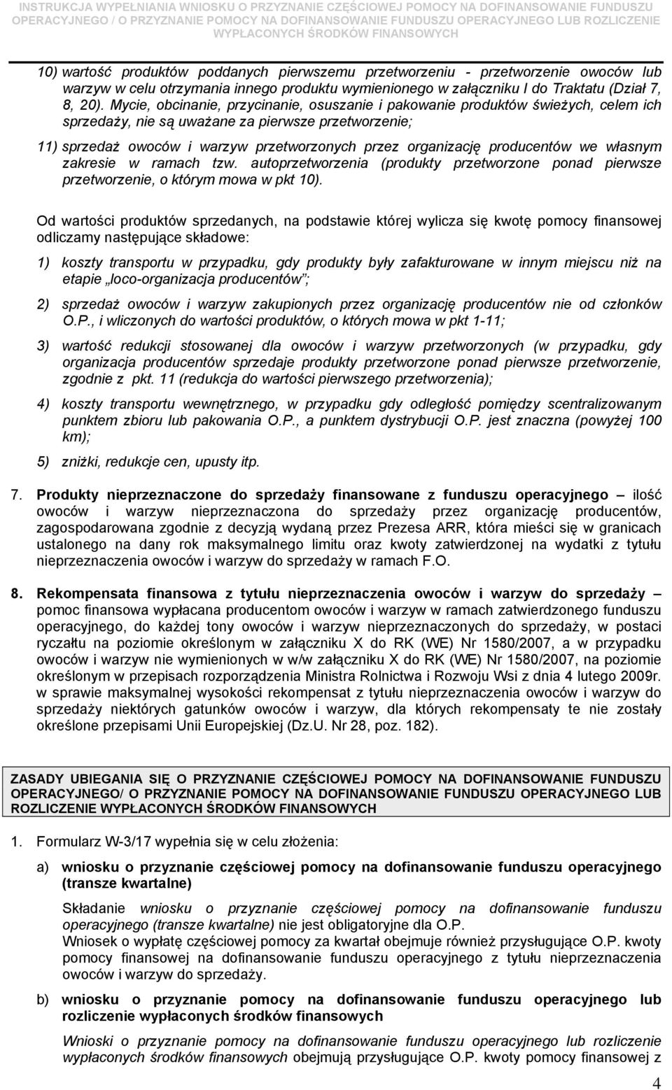 producentów we własnym zakresie w ramach tzw. autoprzetworzenia (produkty przetworzone ponad pierwsze przetworzenie, o którym mowa w pkt 10).