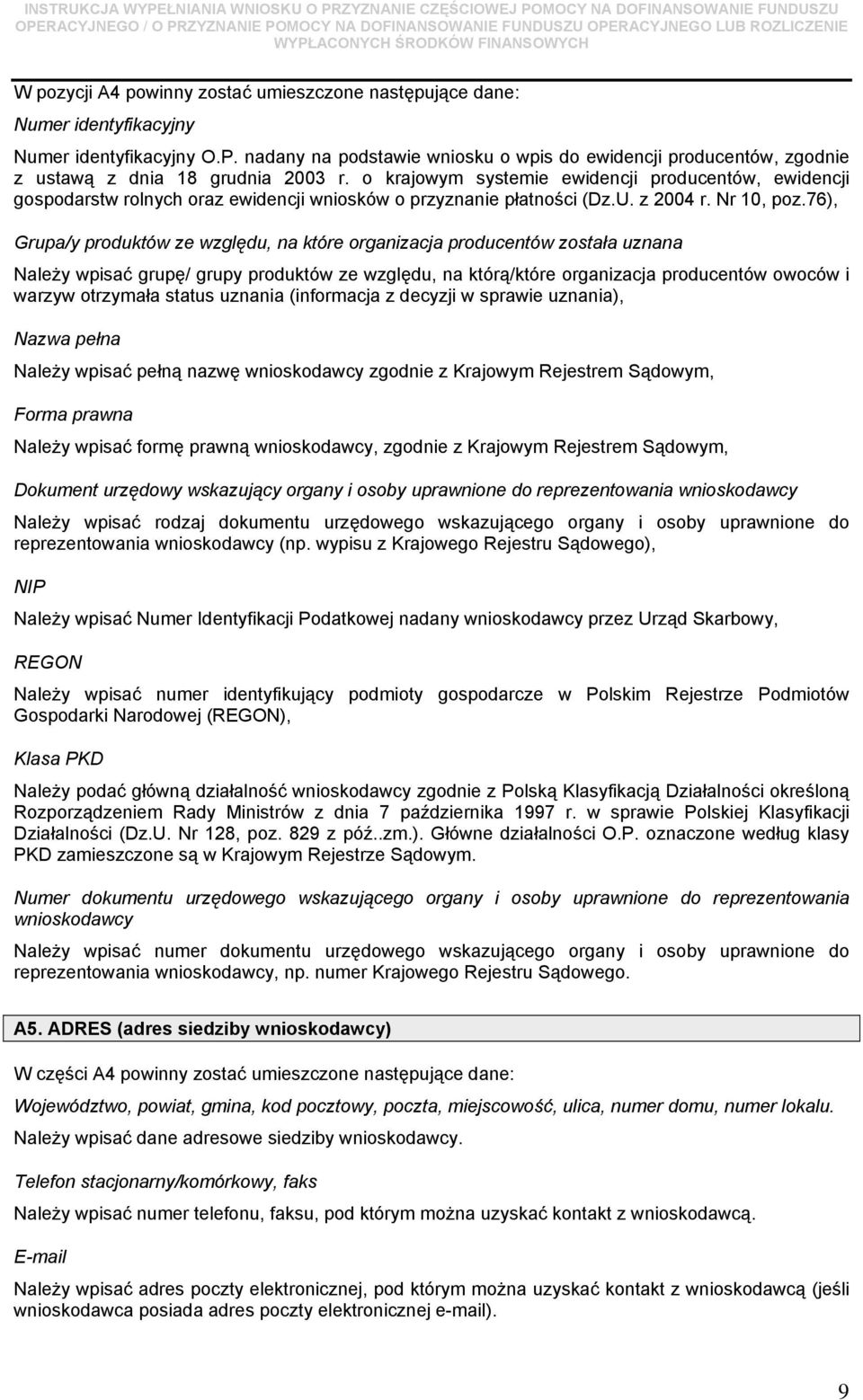 o krajowym systemie ewidencji producentów, ewidencji gospodarstw rolnych oraz ewidencji wniosków o przyznanie płatności (Dz.U. z 2004 r. Nr 10, poz.