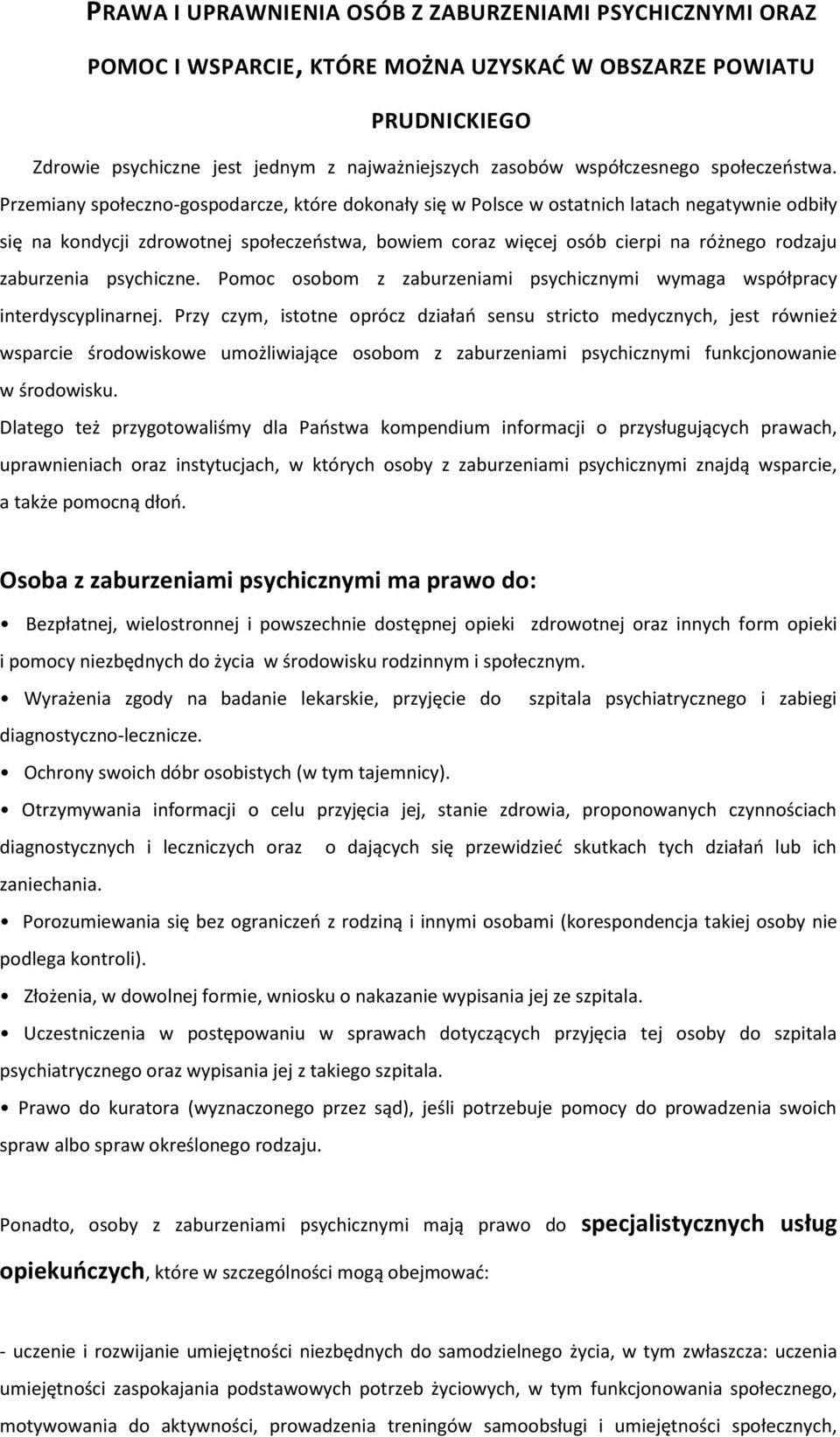 Przemiany społeczno-gospodarcze, które dokonały się w Polsce w ostatnich latach negatywnie odbiły się na kondycji zdrowotnej społeczeństwa, bowiem coraz więcej osób cierpi na różnego rodzaju