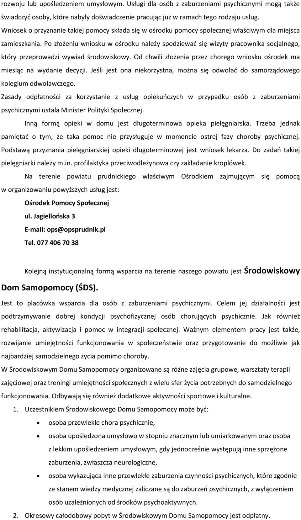 Po złożeniu wniosku w ośrodku należy spodziewać się wizyty pracownika socjalnego, który przeprowadzi wywiad środowiskowy.