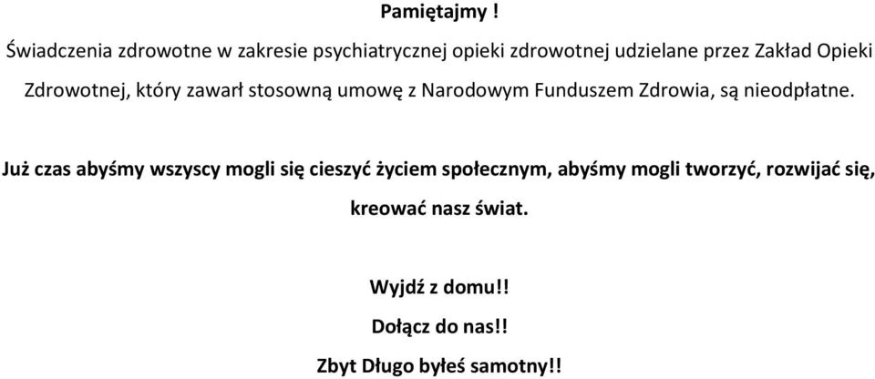 Opieki Zdrowotnej, który zawarł stosowną umowę z Narodowym Funduszem Zdrowia, są nieodpłatne.