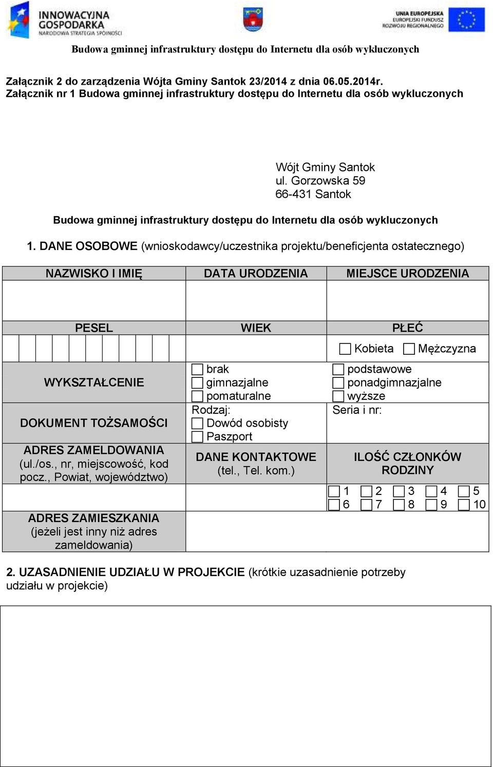 Gorzowska 59 66-431 Santok Budowa gminnej infrastruktury dostępu do Internetu dla osób wykluczonych 1.