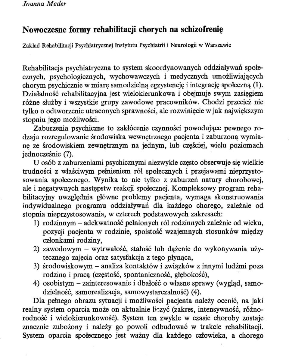 Działalność rehabilitacyjna jest wielokierunkowa i obejmuje swym zasięgiem różne służby i wszystkie grupy zawodowe pracowników.