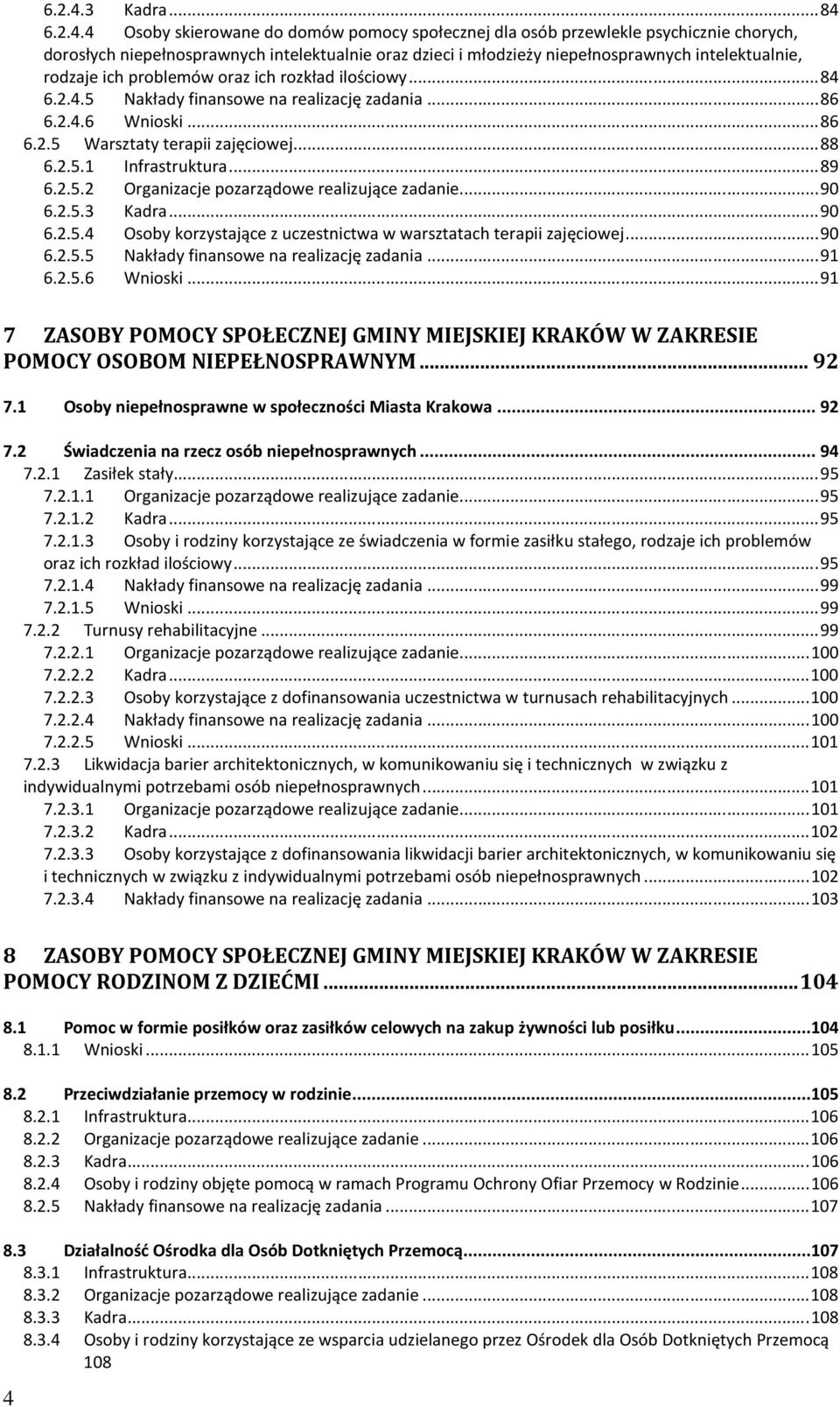 .. 84 4 Osoby skierowane do domów pomocy społecznej dla osób przewlekle psychicznie chorych, dorosłych niepełnosprawnych intelektualnie oraz dzieci i młodzieży niepełnosprawnych intelektualnie,