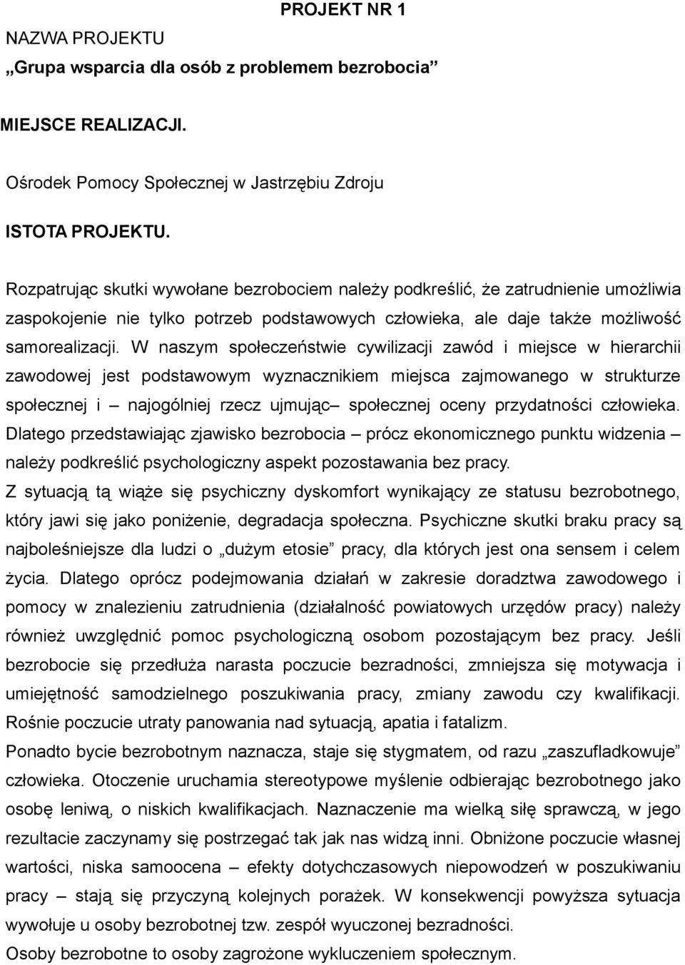W naszym społeczeństwie cywilizacji zawód i miejsce w hierarchii zawodowej jest podstawowym wyznacznikiem miejsca zajmowanego w strukturze społecznej i najogólniej rzecz ujmując społecznej oceny