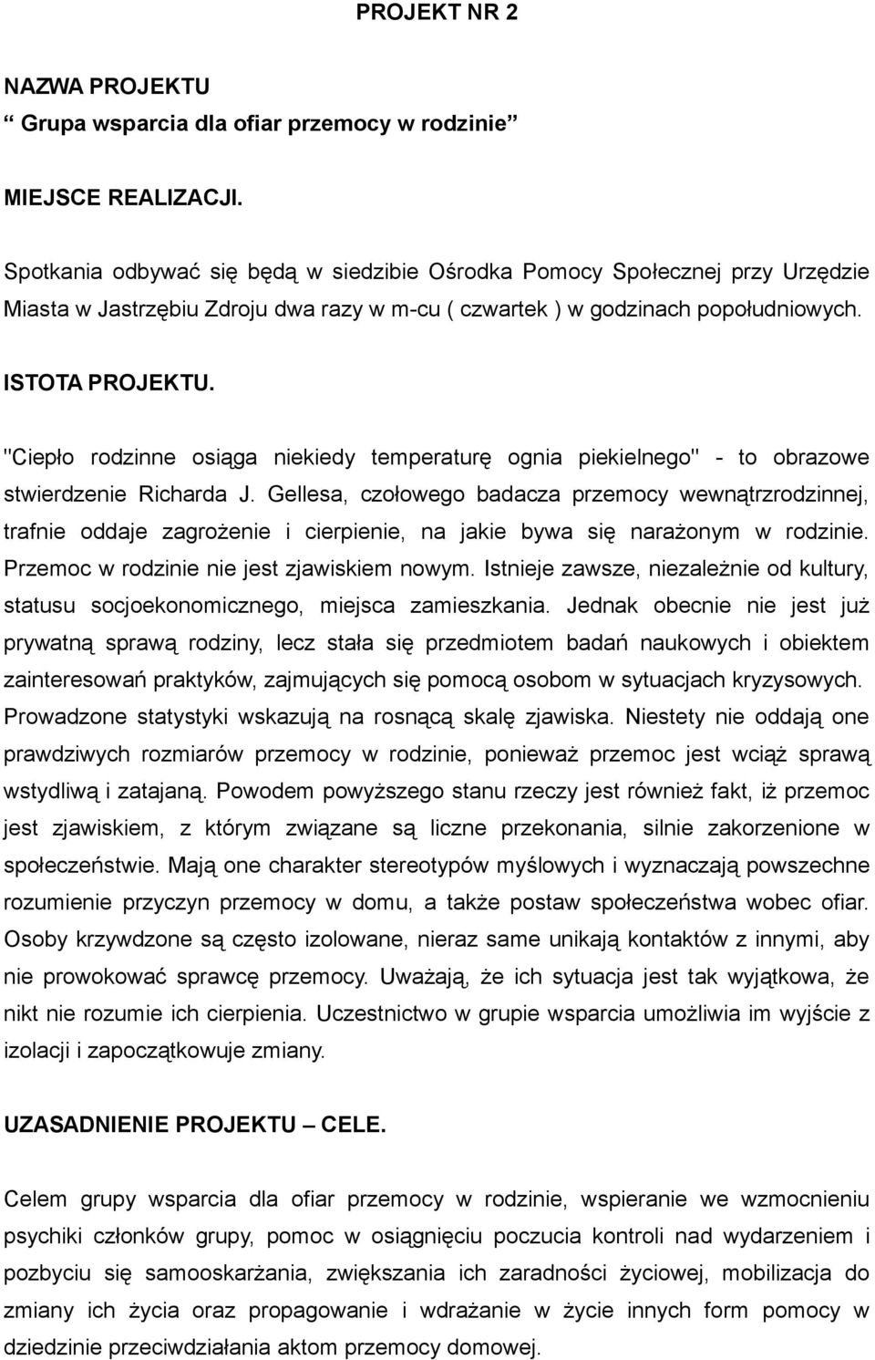 "Ciepło rodzinne osiąga niekiedy temperaturę ognia piekielnego" - to obrazowe stwierdzenie Richarda J.