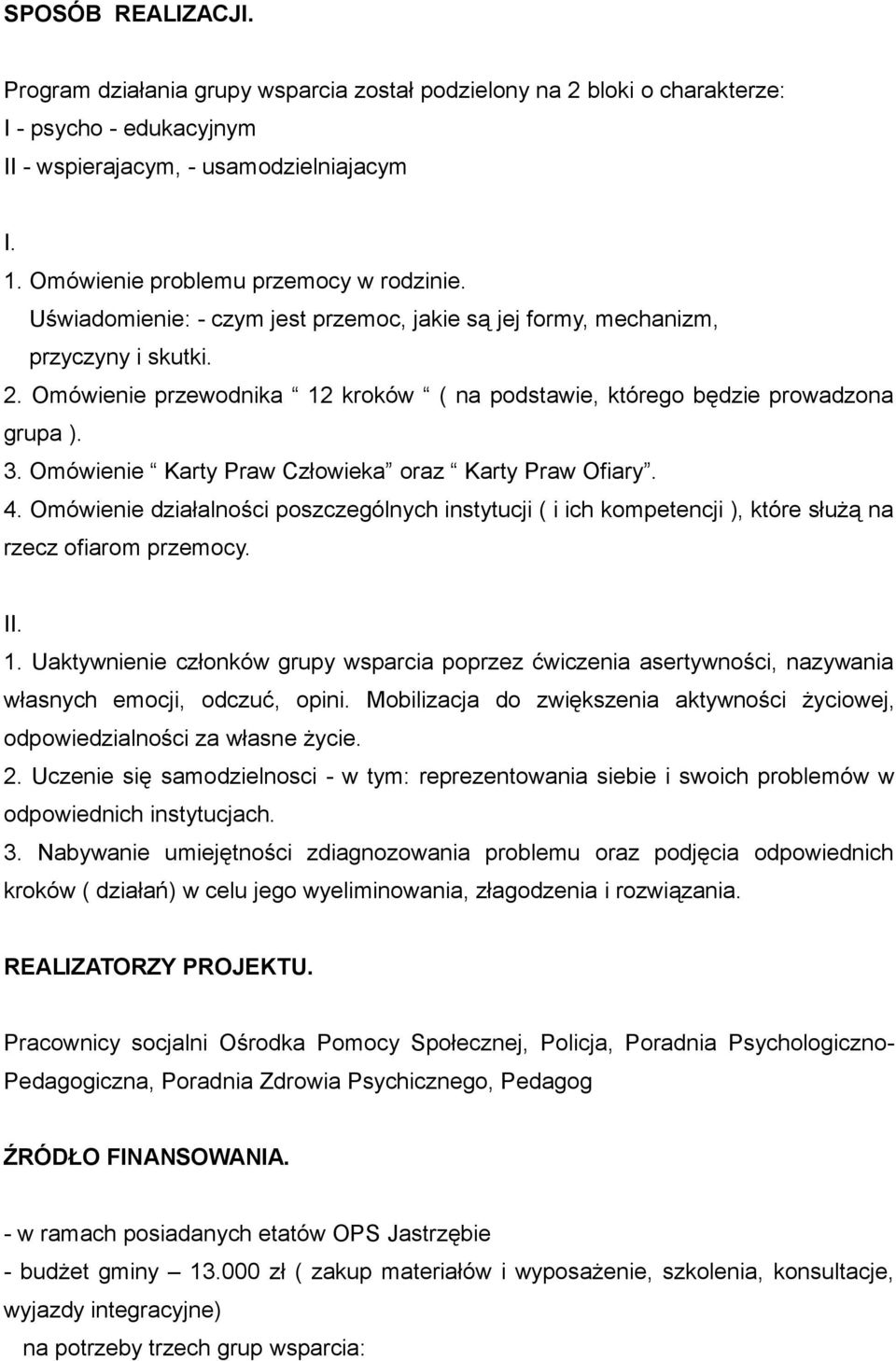 Omówienie przewodnika 12 kroków ( na podstawie, którego będzie prowadzona grupa ). 3. Omówienie Karty Praw Człowieka oraz Karty Praw Ofiary. 4.
