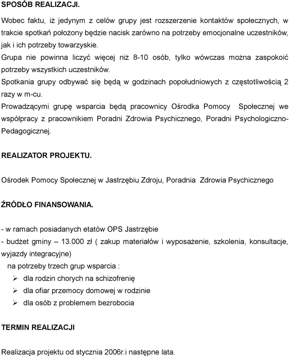 Grupa nie powinna liczyć więcej niż 8-10 osób, tylko wówczas można zaspokoić potrzeby wszystkich uczestników.