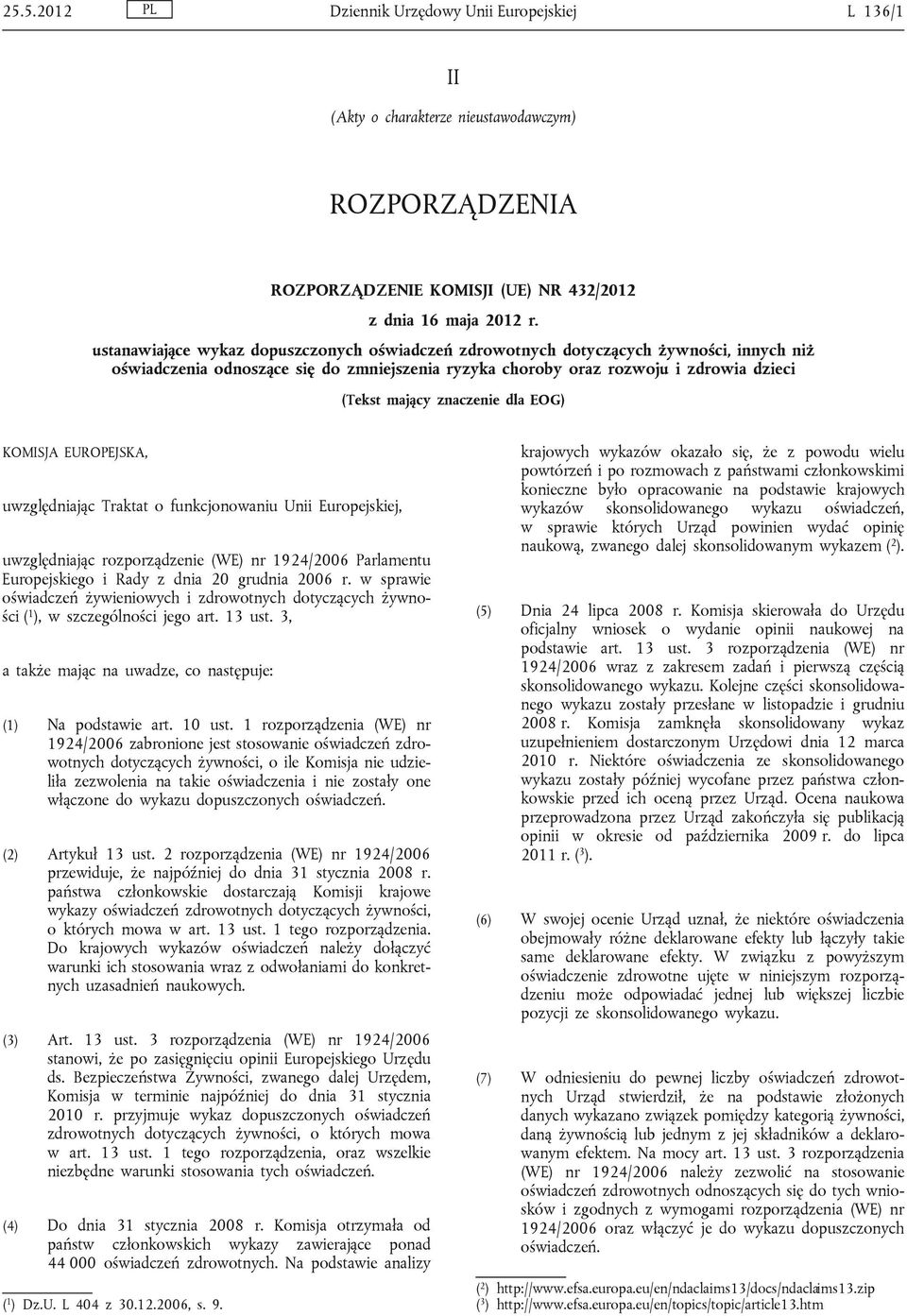 znaczenie dla EOG) KOMISJA EUROPEJSKA, uwzględniając Traktat o funkcjonowaniu Unii Europejskiej, uwzględniając rozporządzenie (WE) nr 1924/2006 Parlamentu Europejskiego i Rady z dnia 20 grudnia 2006