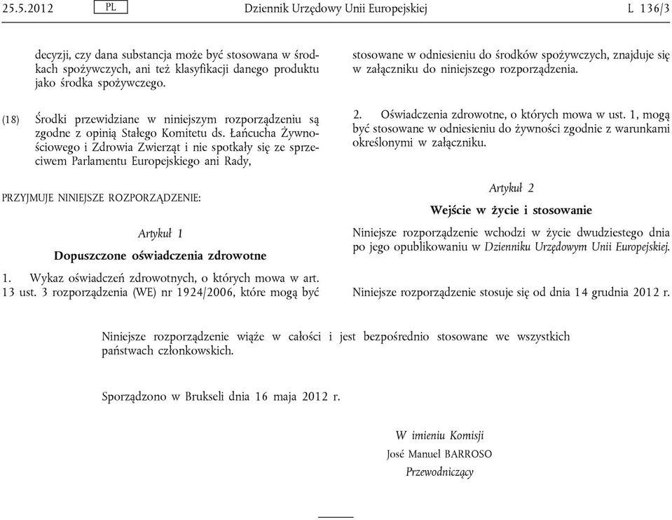 Łańcucha Żywnościowego i Zdrowia Zwierząt i nie spotkały się ze sprzeciwem Parlamentu Europejskiego ani Rady, PRZYJMUJE NINIEJSZE ROZPORZĄDZENIE: Artykuł 1 Dopuszczone oświadczenia zdrowotne 1.