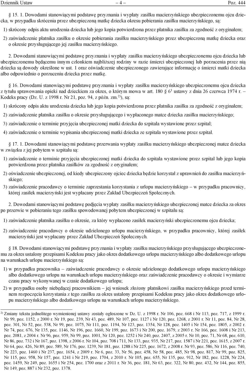 macierzyńskiego, są: 1) skrócony odpis aktu urodzenia dziecka lub jego kopia potwierdzona przez płatnika zasiłku za zgodność z oryginałem; 2) zaświadczenie płatnika zasiłku o okresie pobierania