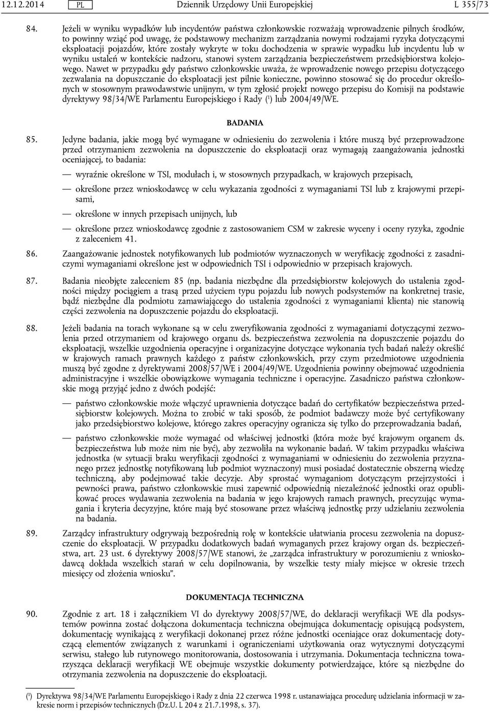 dotyczącymi eksploatacji pojazdów, które zostały wykryte w toku dochodzenia w sprawie wypadku lub incydentu lub w wyniku ustaleń w kontekście nadzoru, stanowi system zarządzania bezpieczeństwem