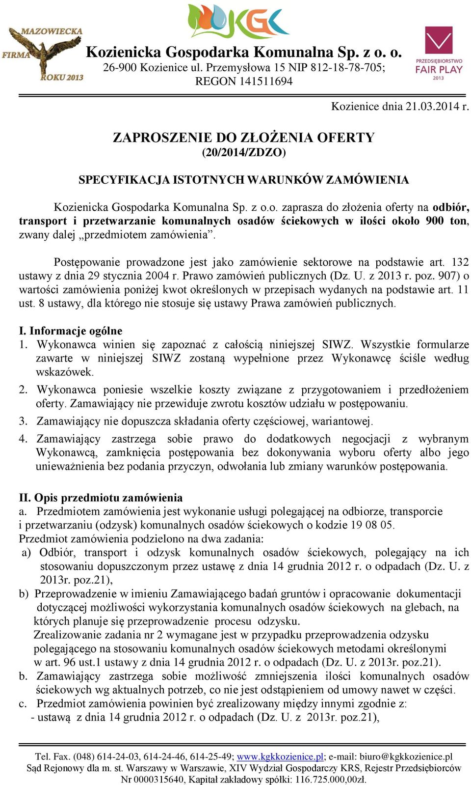 ienicka Gospodarka Komunalna Sp. z o.o. zaprasza do złożenia oferty na odbiór, transport i przetwarzanie komunalnych osadów ściekowych w ilości około 900 ton, zwany dalej przedmiotem zamówienia.