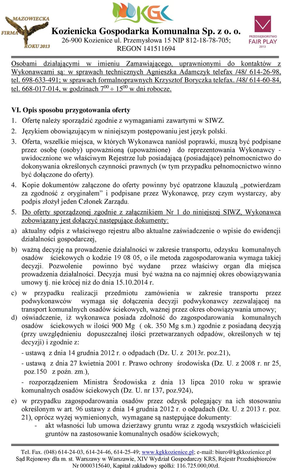 Ofertę należy sporządzić zgodnie z wymaganiami zawartymi w SIWZ. 2. Językiem obowiązującym w niniejszym postępowaniu jest język polski. 3.